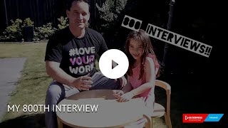 MY 800TH INTERVIEW