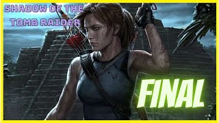 SHADOW OF THE TOMB RAIDER FINAL