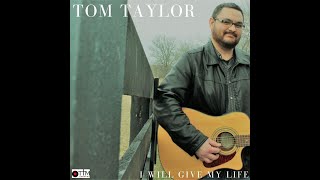 Tom Taylor - "I Will Give My Life" Sneak Peek (Releases 04.30.21)