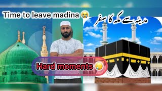 How I feel when I leave Madinah 😭 | Time to Leave Madina 😭 | Madina to Makkah | Hard Moments |