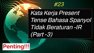 Belajar Bahasa Spanyol #23 Kata Kerja Present Tense Tidak Beraturan -IR (Part 3)