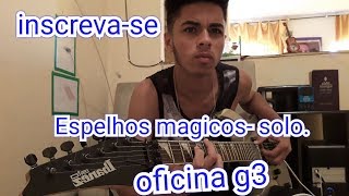 Espelhos magicos- oficina G3 (solo)