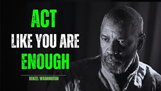 Want CONFIDENCE? Act Like You Are ENOUGH! | Best Motivational Speech | Inspired by Denzel Washington