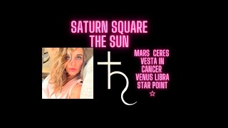 Saturn Square The Sun |  Mars & Ceres  |  Vesta In Cancer |  Venus Libra Star Point ✩