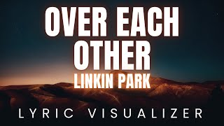 Over Each Other - Linkin Park | LYRIC VISUALIZER Version