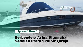 Speed Boat Berbendera Asing Ditemukan Sebelah Utara SPN Singaraja