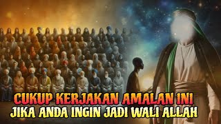 INI RAHASIANYA❗CUKUP KERJAKAN AMALAN INI JIKA ANDA INGIN MENJADI WALI ALLAH