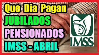 PENSION IMSS: Cuando será el Pago del Mes de Abril para Jubilados? 2021