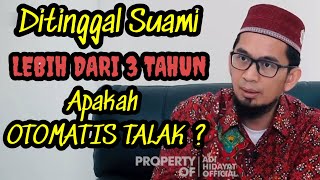 Apakah OTOMATIS JATUH TALAK ? Jika ditinggal suami LEBIH DARI 3 TAHUN ! | Ustad Adi Hidayat Lc. MA