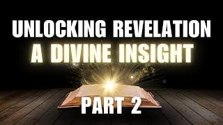 Unlocking Revelation: A Divine Insight Part 2  | September 15, 2024