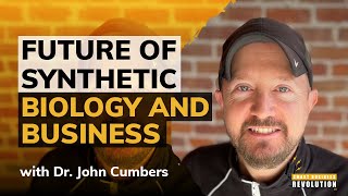 Future of Synthetic Biology and Business by Dr. John Cumbers