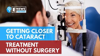 Getting Closer to Cataract Treatment without Surgery