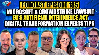 Podcast Ep185: Microsoft & Crowdstrike Lawsuit, EU's AI Act, Digital Transformation Experts