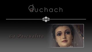 LA PASCUALITA | O duchach