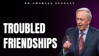 Troubled Friendships | Dr.Charles Stanley 2023