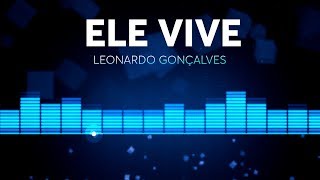 LEONARDO GONÇALVES - ELE VIVE | 2018