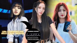 Lisa confirmed Her Solo album Release + Subtle Nod To BLACKPINK | Aheyon is the going Viral | Jisoo