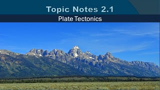 Topic Notes 2.1: Plate Tectonics