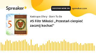 #5 Filtr Miłości „Przestań cierpieć zacznij kochać”