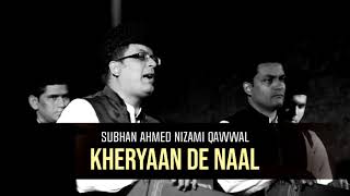 Kheryaan De Naal | Live | Subhan Ahmed Nizami Qawwal