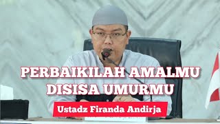 Perbaikilah Amal Disisa Umurmu || Ustadz Firanda Andirja