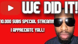 10,000 SUBS SPECIAL STREAM!! LETS GET IT!!