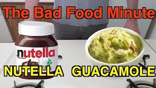 Nutella Guacamole - The Bad Food Minute (Episode 5)