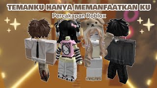 TEMANKU HANYA MEMANFAATKAN KU 🥲 || PERCAKAPAN ROBLOX INDONESIA 🇮🇩