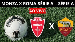 MONZA X ROMA-SÉRIE A  - NARRAÇÃO AO VIVO - SÉRIE A