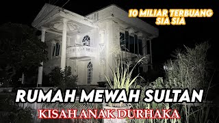 SUASANA MALAM HARI DI RUMAH MEWAH SULTAN ANAK DURHAKA