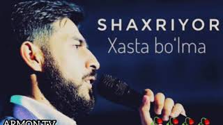 Shaxriyor-Xasta Bo'lma❤