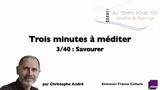 Trois minutes à méditer - avec Christophe André - 3/40 - Savourer