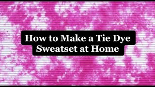 HOW TO MAKE A TIE DYE SWEAT SET