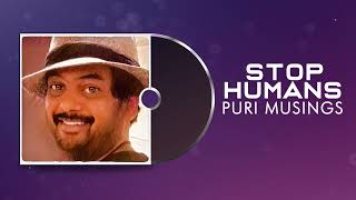 STOP HUMANS | Puri Musings by Puri Jagannadh | Puri Connects | Charmme Kaur