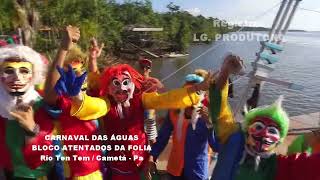 CARNAVAL DAS ÁGUAS - BLOCO ATENTADOS DA FOLIA / RIO TEN TEM - CAMETÁ - PA