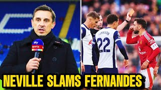 Bruno Fernandes slammed by Gary Neville as red card sums up Man Utd: 'An absolute disgrace'