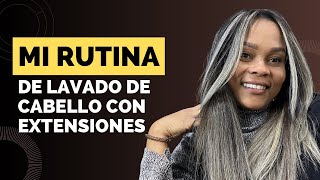 MI RUTINA:Como lavo mi cabello con extensiones.