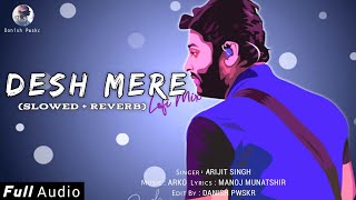 DESH MERE (Slowed + Reverb) - Arijit Singh | Bhuj | Ajay Devgan | Bollywood Lofi Mix | New Song 2021