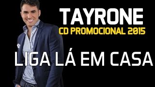 Tayrone Cigano - Liga Lá Em Casa [CD 2015]