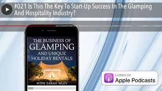 #021 Is This The Key To Start-Up Success In The Glamping And Hospitality Industry?