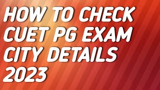 how to check cuet pg exam City details 2023 / cuet pg admit Card / #cuet