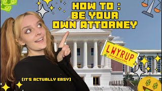 How To : BE YOUR OWN ATTORNEY (it’s actually easy)