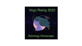 Virgo Rising 2022 Astrology Horoscope Podcast -  Moving places & relationships, have more fun.