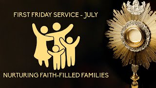 FIRST FRIDAY SERVICE | July | Nurturing Faith-Filled Families | Adoration | Sacrament