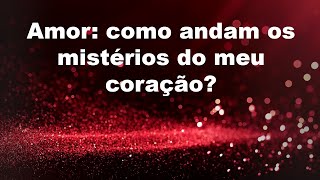 Como  andam os mistérios do meu coração? - leitura intuitiva sobre o amor -Tarot