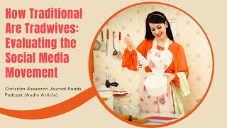 How Traditional Are Tradwives: Evaluating the Social Media Movement (CRJR)