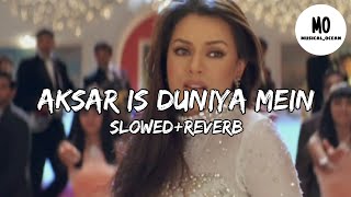 Aksar Is Duniya Mein | Slow+Reverb |