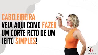 Você vai aprender a fazer um corte reto muito usado pelas clientes