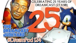 The Dreamcast Junkyard DreamPod - Episode 124: Celebrating 25 Years of Dreamcast - A Retrospective