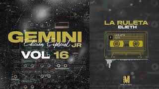 Elieth- La Ruleta - Gemini Jr (VOL 16 Edicion Especial)